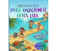 ¡Hola, vacaciones! Adiós, cole.: Del aula a las vacaciones. Un libro de colorear para gestionar el cambio y las emociones de forma divertida
