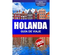 Holanda Guía de Viaje 2025: Explorando los canales de Ámsterdam, los campos de tulipanes, las culturas holandesas y las ciudades históricas de los Países Bajos
