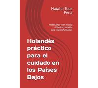 Holandés práctico para el cuidado en los Países Bajos: Nederlands voor de zorg - Práctico y sencillo para hispanohablantes