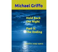 Hold Back the Night - Part II: The Ending: a gothic soap opera