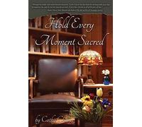Hold Every Moment Sacred
