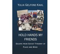 Hold Hands My Friends: Escape from Soviet Tyranny of Place and Mind