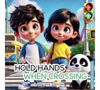 Hold Hands When Crossing: A heartwarming journey of two siblings learning road safety through fun and everyday adventures.