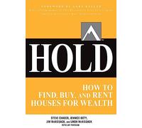 HOLD: How to Find, Buy, and Rent Houses for Wealth: How to Find, Buy, and Rent Houses for Wealth