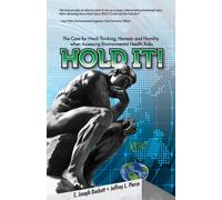 Hold It! The Case For Hard Thinking, Honesty And Humility When Assessing Environmental Health Risks