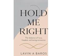 HOLD ME RIGHT: The balance of love, freedom and lasting connection