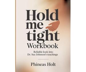 Hold Me Tight Workbook: Reliable look into Dr. Sue Johnson's teachings
