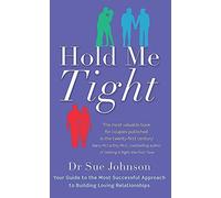 Hold Me Tight: Your Guide to the Most Successful Approach to Building Loving Relationships by Johnson, Dr Sue (February 3, 2011) Paperback