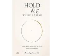 HOLD ME WHILE I BREAK: Faith, Mental Health, and the Sacred Work of Falling Apart