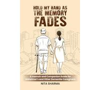 Hold My Hand As The Memory Fades: A Memoir and Companion Guide for Alzheimer’s and Other Dementia Caregivers