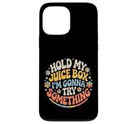 Hold My Juice Box I'm Gonna Try Something - Coque pour iPhone 13 Pro Max