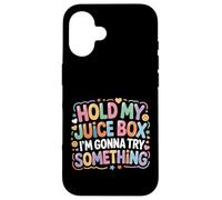 Hold My Juice Box I'm Gonna Try Something - Coque pour iPhone 16