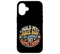 Hold My Juice Box I'm Gonna Try Something - Coque pour iPhone 16
