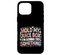 Hold My Juice Box I'm Gonna Try Something - Coque pour iPhone 16 Pro Max