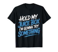 Hold My Juice Box I'm Gonna Try Something - T-Shirt
