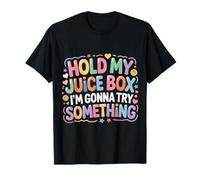 Hold My Juice Box I'm Gonna Try Something - T-Shirt