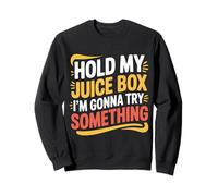 Hold My Juice Box I'm Gonna Try Something Toddler Dare |- Sweatshirt