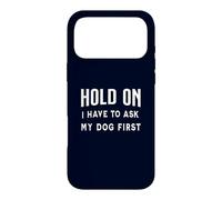 Hold on I Have to Ask My Dog First Fan Funny Pet Owner Dogs Coque pour iPhone 17 Pro Max