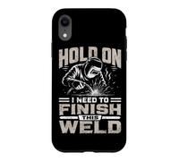 Hold on I Need to Finish This Welder Humour Metalworker Coque pour iPhone XR