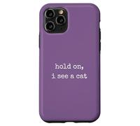 Hold on, I See a Cat. Women Sarcastic Humorous Saying Print Coque pour iPhone 11 Pro