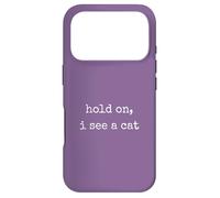Hold on, I See a Cat. Women Sarcastic Humorous Saying Print Coque pour iPhone 17 Pro