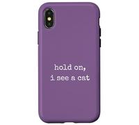 Hold on, I See a Cat. Women Sarcastic Humorous Saying Print Coque pour iPhone X/XS