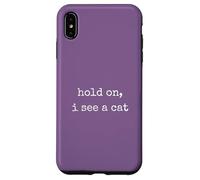 Hold on, I See a Cat. Women Sarcastic Humorous Saying Print Coque pour iPhone XS Max