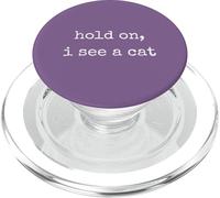 Hold on, I See a Cat. Women Sarcastic Humorous Saying Print PopSockets PopGrip pour MagSafe