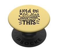 Hold on, Laisse-Moi trop réfléchir à ce drôle de Design Sarcastique PopSockets PopGrip Adhésif