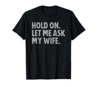 Hold on Let Me Ask My Wife T-Shirt