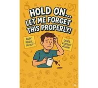 Hold On… Let Me Forget This Properly: Hilarious Notebook for Forgetful Minds - Funny Gag Gift Journal for Adults, Friends, Family & Co-workers, 120 Pages