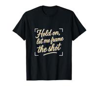 Hold On Let Me Frame The Shot Photographie Humour fantaisie T-Shirt