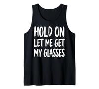 Hold on Let Me Get My Glasses Débardeur