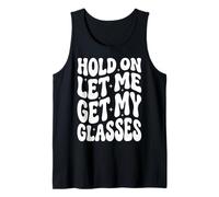 Hold on Let Me Get My Glasses Débardeur