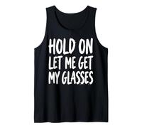 Hold on Let Me Get My Glasses Débardeur