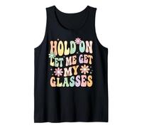 Hold on Let Me Get My Glasses Débardeur
