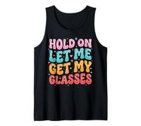Hold on Let Me Get My Glasses Débardeur