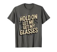 Hold on Let Me Get My Glasses - Design Amusant pour Les Amateurs de Lunettes T-Shirt