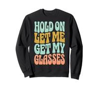 Hold on Let Me Get My Glasses Sweatshirt