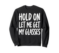 Hold on Let Me Get My Glasses Sweatshirt
