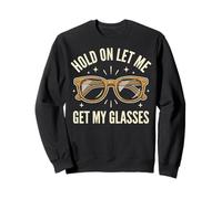 Hold on Let Me Get My Glasses Sweatshirt