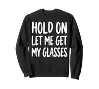 Hold on Let Me Get My Glasses Sweatshirt