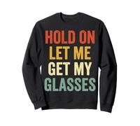 Hold on Let Me Get My Glasses Sweatshirt