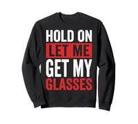 Hold on Let Me Get My Glasses Sweatshirt