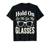 Hold on Let Me Get My Glasses T-Shirt