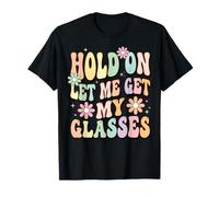 Hold on Let Me Get My Glasses T-Shirt