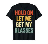 Hold on Let Me Get My Glasses T-Shirt