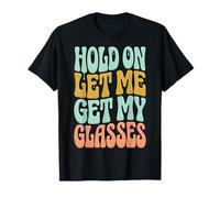 Hold on Let Me Get My Glasses T-Shirt