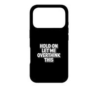 Hold on Let Me Overthink This Coque pour iPhone 17 Pro