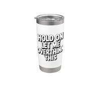 Hold On Let Me Overthink This Gobelet isotherme en acier inoxydable double paroi
